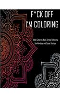 F*ck Off I'm coloring Adult Coloring Book Stress Relieving Zen Mandala and Quote Designs