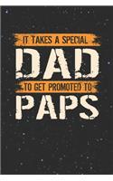 It Takes A Special Dad To Get Promoted To Paps: Family life Grandpa Dad Men love marriage friendship parenting wedding divorce Memory dating Journal Blank Lined Note Book Gift