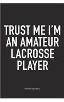 Trust Me I'm An Amateur Lacrosse Player