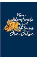 Never Underestimate A Girl Who Trains Jiu-Jitsu: Cool Jiu Jitsu Quote Journal For Bjj Practitioner, Self Defence, Fighting & Martial Arts Fans - 6x9 - 100 Blank Lined Pages