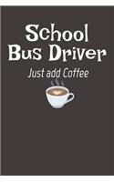 School Bus Driver Just Add Coffee: Lined Writing Notebook Journal