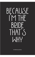 Because I'm The Bride That's Why