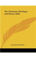 The Christian's Privileges And Duties (1858)