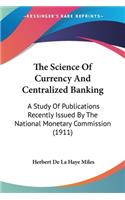 The Science Of Currency And Centralized Banking