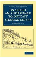 On Sledge and Horseback to Outcast Siberian Lepers
