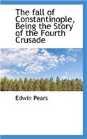 The Fall of Constantinople, Being the Story of the Fourth Crusade: (English)