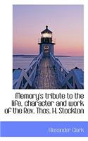 Memory's Tribute to the Life, Character and Work of the REV. Thos. H. Stockton