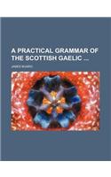 A Practical Grammar of the Scottish Gaelic