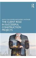 Client Role in Successful Construction Projects