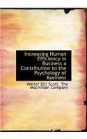 Increasing Human Efficiency in Business a Contribution to the Psychology of Business