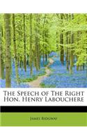 The Speech of the Right Hon. Henry Labouchere