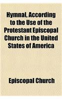 Hymnal, According to the Use of the Protestant Episcopal Church in the United States of America