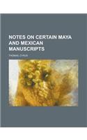 Notes on Certain Maya and Mexican Manuscripts