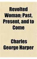 Revolted Woman; Past, Present, and to Come