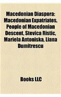 Macedonian Diaspora: Macedonian Expatriates, People of Macedonian Descent, Stevica Risti, Mariela Antoniska, Liana Dumitrescu(English)