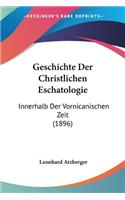 Geschichte Der Christlichen Eschatologie: Innerhalb Der Vornicanischen Zeit (1896)