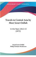 Travels in Central Asia by Meer Izzut-Oollah