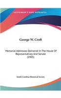 George W. Croft: Memorial Addresses Delivered in the House of Representatives and Senate (1905)