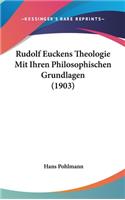Rudolf Euckens Theologie Mit Ihren Philosophischen Grundlagen (1903)