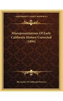 Misrepresentations Of Early California History Corrected (1894)