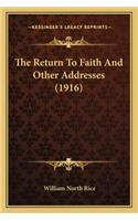 Return To Faith And Other Addresses (1916)