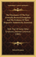 Dissonance Of The Four Generally Received Evangelists And The Evidence Of Their Respective Authenticity, Examined