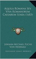 Aquila Romana Sev Viva Romanorum Caesarum Idaea (1683)