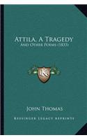 Attila, A Tragedy