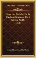 Etude Sur L'Affaire De La Machine Infernale Du 5 Nivose An IX (1870)