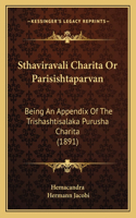 Sthaviravali Charita Or Parisishtaparvan: Being An Appendix Of The Trishashtisalaka Purusha Charita (1891)