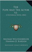 The Pope And The Actor V1: A Historical Novel (1842)