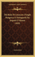 Del Modo Di Conoscere I Funghi Mangerecci E Distinguerli Dai Sospetti O Velenosi (1829): (Italian)