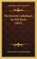 Des Interets Catholiques Au XIX Siecle (1852)