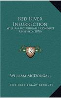 Red River Insurrection: William McDougall's Conduct Reviewed (1870)