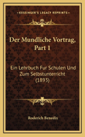 Der Mundliche Vortrag, Part 1: Ein Lehrbuch Fur Schulen Und Zum Selbstunterricht (1893)