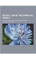 Social Law in the Spiritual World; Studies in Human and Divine Inter-Relationship