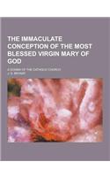 The Immaculate Conception of the Most Blessed Virgin Mary of God; A Dogma of the Catholic Church: (English)