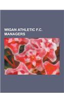 Wigan Athletic F.C. Managers: Steve Bruce, Roberto Martinez, Paul Jewell, Bruce Rioch, Harry McNally, Allan Brown, John Deehan, Graham Barrow, Chris