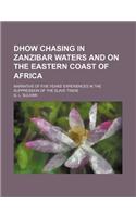 Dhow Chasing in Zanzibar Waters and on the Eastern Coast of Africa; Narrative of Five Years' Experiences in the Suppression of the Slave Trade