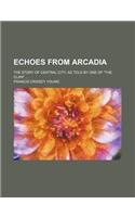 Echoes from Arcadia; The Story of Central City, as Told by One of the Clan: (English)