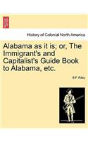 Alabama as It Is; Or, the Immigrant's and Capitalist's Guide Book to Alabama, Etc.
