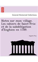 Notes Sur Mon Village. Les Cahiers de Saint-Prix Et de La Subdelegation D'Enghien En 1789.