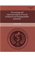 Processing and Characterization of Novel Biobased and Biodegradable Materials