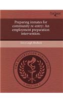 Preparing Inmates for Community Re-Entry: An Employment Preparation Intervention