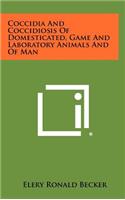 Coccidia and Coccidiosis of Domesticated, Game and Laboratory Animals and of Man