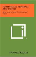Fortunes In Minerals And Metals: How And Where To Hunt For Them