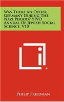 Was There an Other Germany During the Nazi Period? Yivo Annual of Jewish Social Science, V10