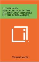 Luther and Melanchthon in the History and Theology of the Reformation