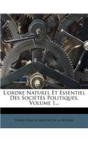 L'ordre Naturel Et Essentiel Des Sociétés Politiques, Volume 1...