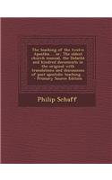 The Teaching of the Twelve Apostles ... Or, the Oldest Church Manual, the Didache and Kindred Documents in the Original with Translations and Discussi